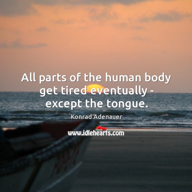 All parts of the human body get tired eventually – except the tongue. Image