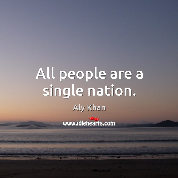 All people are a single nation. Aly Khan Picture Quote