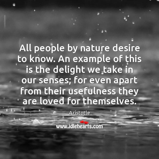All people by nature desire to know. An example of this is Aristotle Picture Quote