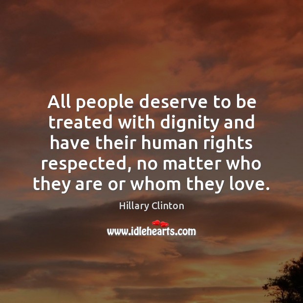 All people deserve to be treated with dignity and have their human Image