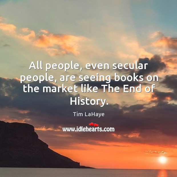 All people, even secular people, are seeing books on the market like the end of history. Image