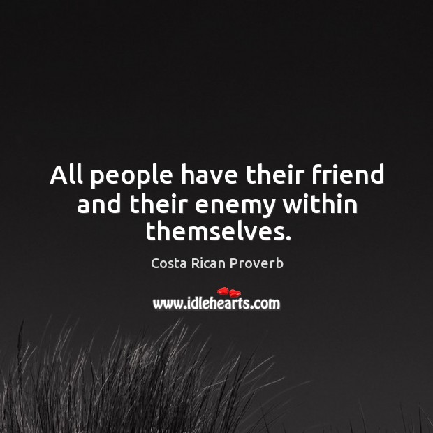 All people have their friend and their enemy within themselves. Image