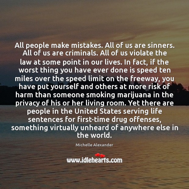 All people make mistakes. All of us are sinners. All of us Michelle Alexander Picture Quote