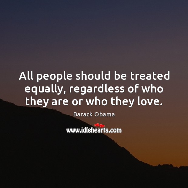 All people should be treated equally, regardless of who they are or who they love. Image