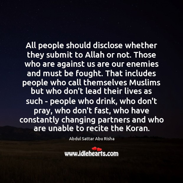 All people should disclose whether they submit to Allah or not. Those Abdul Sattar Abu Risha Picture Quote