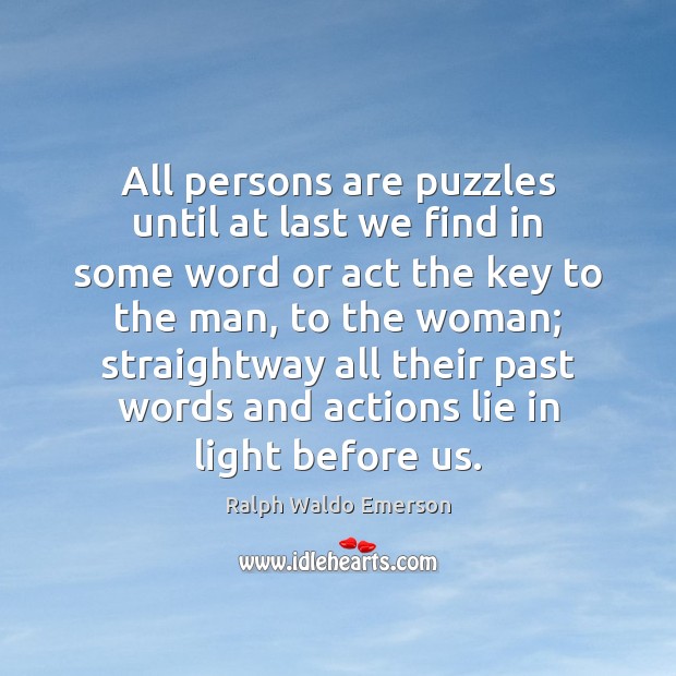 All persons are puzzles until at last we find in some word Ralph Waldo Emerson Picture Quote