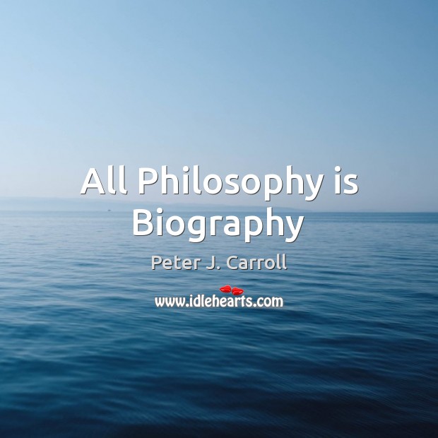 All Philosophy is Biography Image