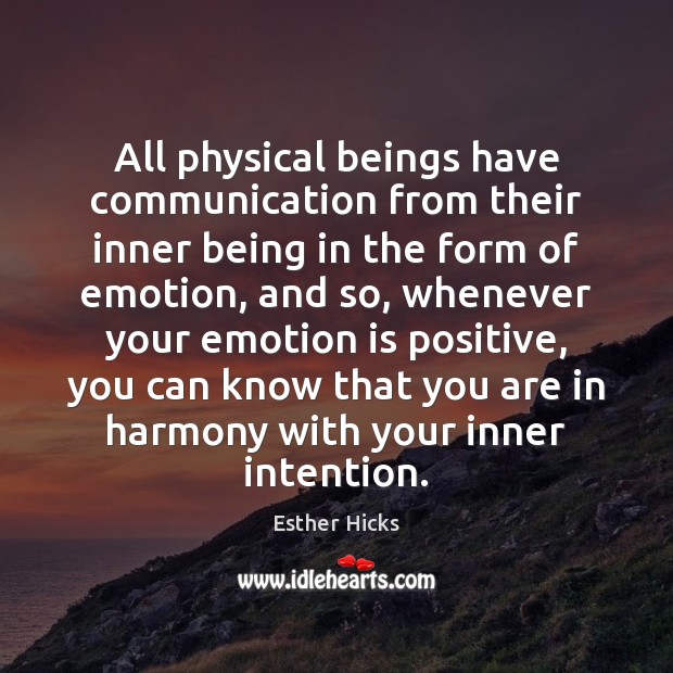 All physical beings have communication from their inner being in the form Emotion Quotes Image
