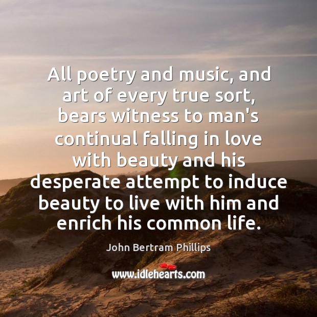 All poetry and music, and art of every true sort, bears witness Image