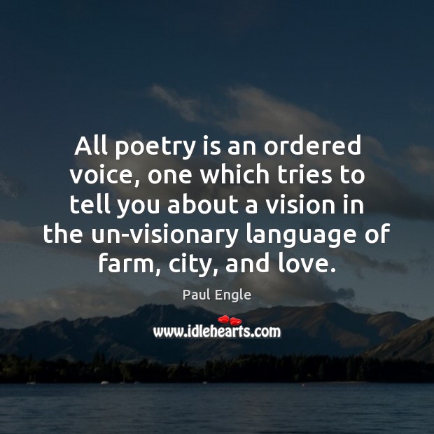 All poetry is an ordered voice, one which tries to tell you Paul Engle Picture Quote