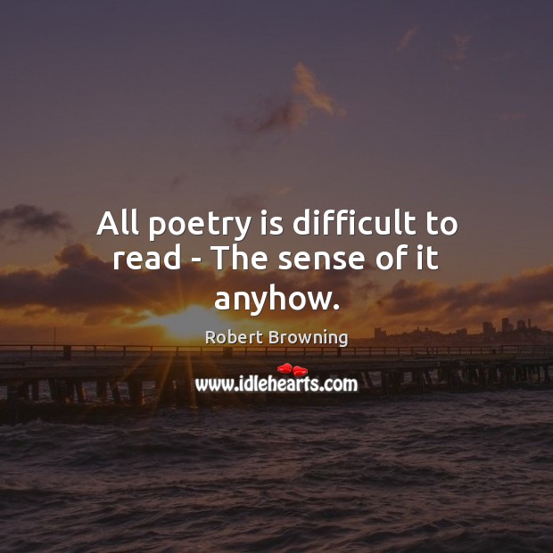 All poetry is difficult to read – The sense of it anyhow. Image