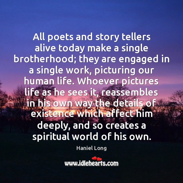 All poets and story tellers alive today make a single brotherhood; they Image