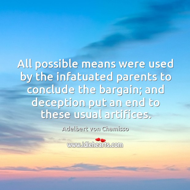 All possible means were used by the infatuated parents to conclude the bargain Adelbert von Chamisso Picture Quote