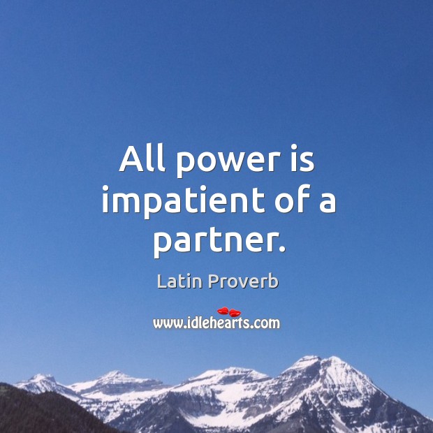 All power is impatient of a partner. Power Quotes Image