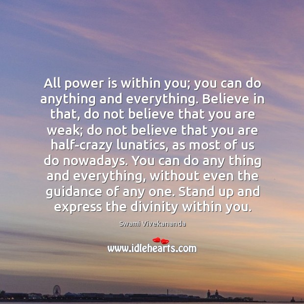 All power is within you; you can do anything and everything. Believe Swami Vivekananda Picture Quote