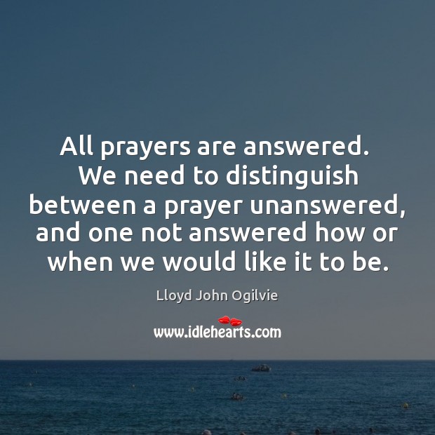 All prayers are answered.  We need to distinguish between a prayer unanswered, Image