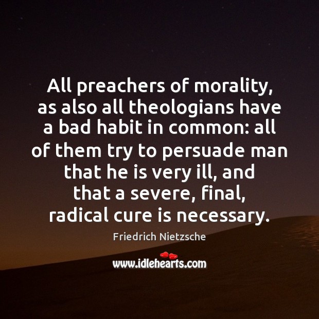All preachers of morality, as also all theologians have a bad habit Image
