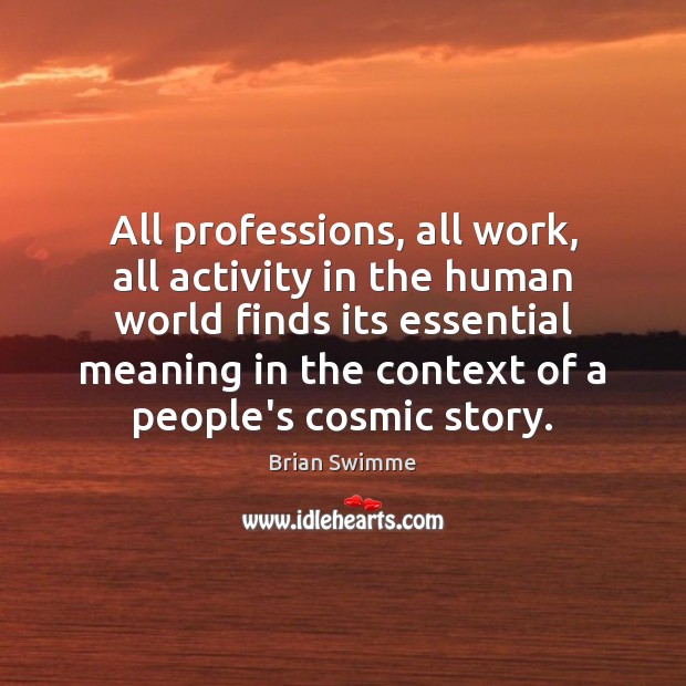 All professions, all work, all activity in the human world finds its Image