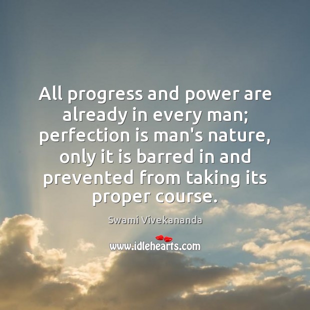 All progress and power are already in every man; perfection is man’s Perfection Quotes Image