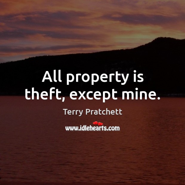 All property is theft, except mine. Image