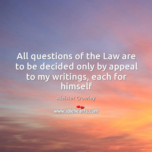 All questions of the Law are to be decided only by appeal to my writings, each for himself Image