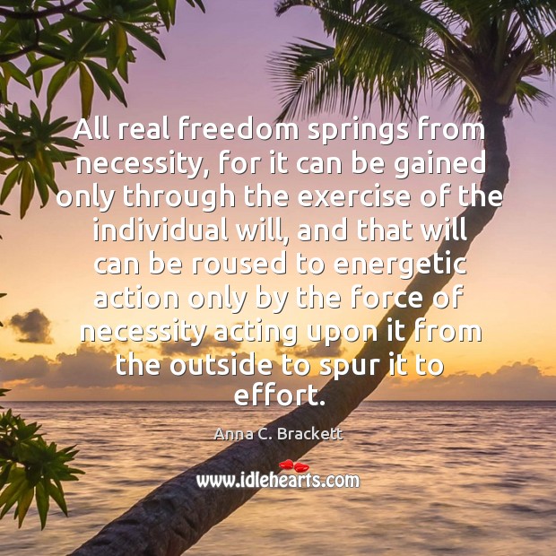 All real freedom springs from necessity, for it can be gained only through the exercise of the Exercise Quotes Image