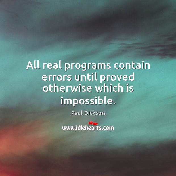 All real programs contain errors until proved otherwise which is impossible. Image