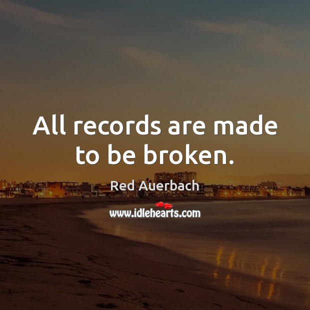 All records are made to be broken. Image