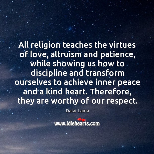 All religion teaches the virtues of love, altruism and patience, while showing Dalai Lama Picture Quote