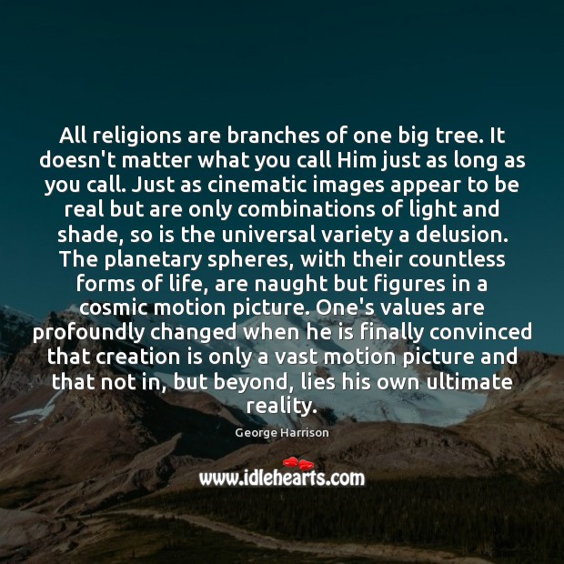 All religions are branches of one big tree. It doesn’t matter what George Harrison Picture Quote