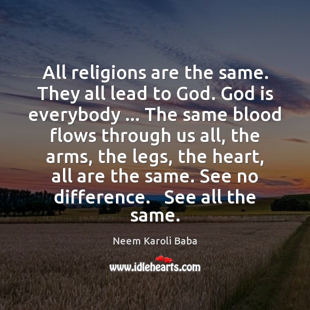 All religions are the same. They all lead to God. God is Neem Karoli Baba Picture Quote