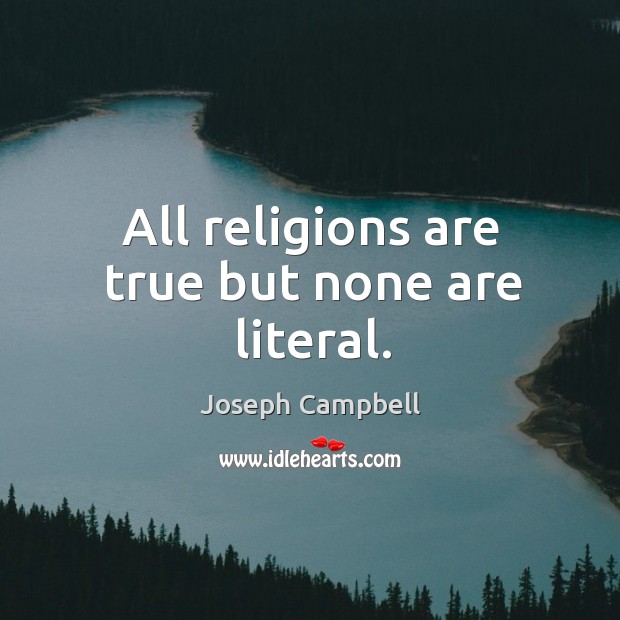 All religions are true but none are literal. Joseph Campbell Picture Quote