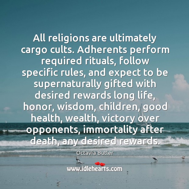 All religions are ultimately cargo cults. Adherents perform required rituals, follow specific Image