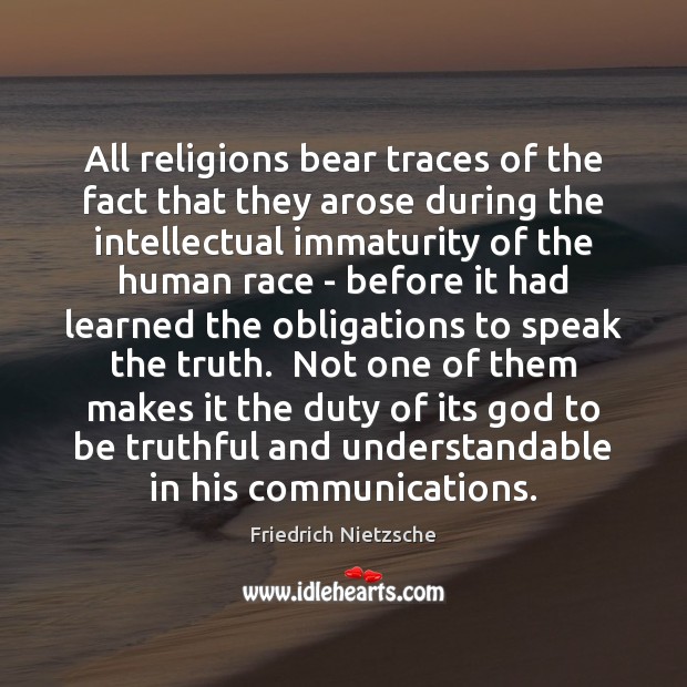 All religions bear traces of the fact that they arose during the Friedrich Nietzsche Picture Quote