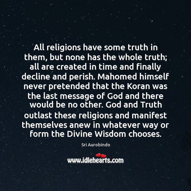 All religions have some truth in them, but none has the whole Sri Aurobindo Picture Quote
