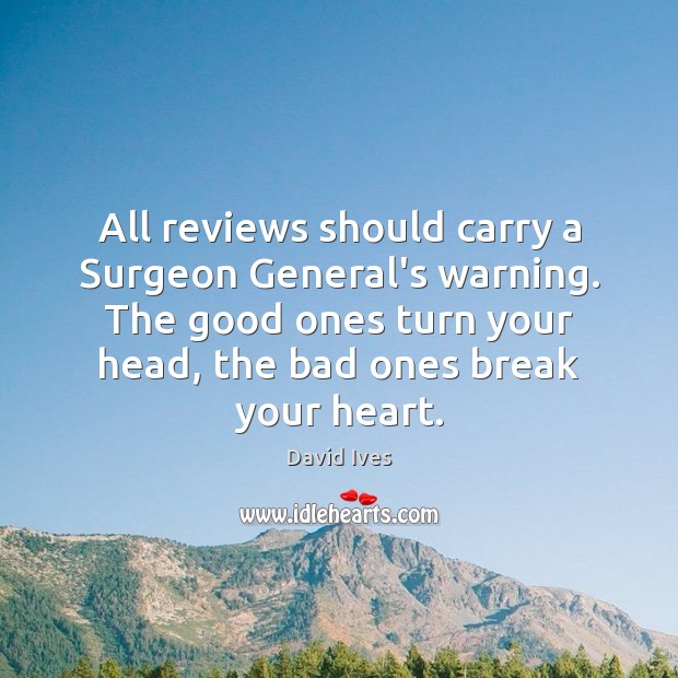 All reviews should carry a Surgeon General’s warning. The good ones turn David Ives Picture Quote