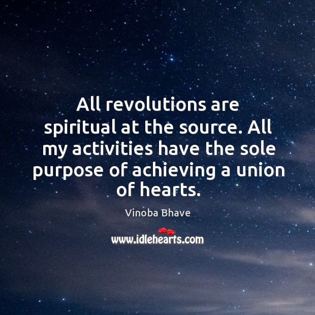 All revolutions are spiritual at the source. All my activities have the sole purpose of achieving a union of hearts. Image
