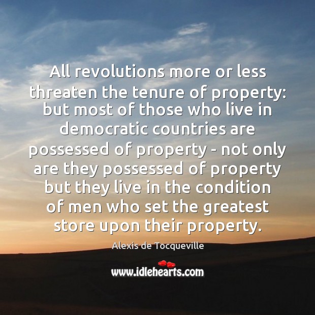 All revolutions more or less threaten the tenure of property: but most Alexis de Tocqueville Picture Quote