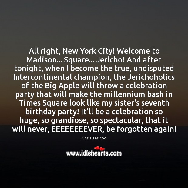 All right, New York City! Welcome to Madison… Square… Jericho! And after Image