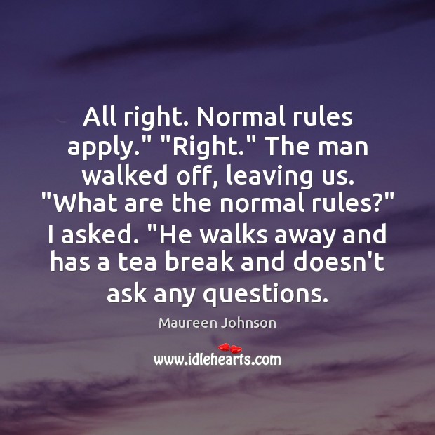 All right. Normal rules apply.” “Right.” The man walked off, leaving us. “ Image
