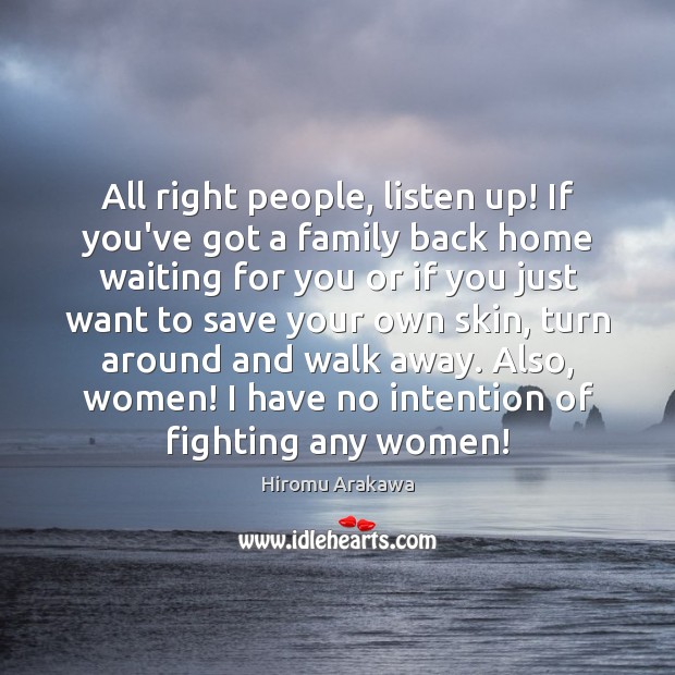 All right people, listen up! If you’ve got a family back home Image