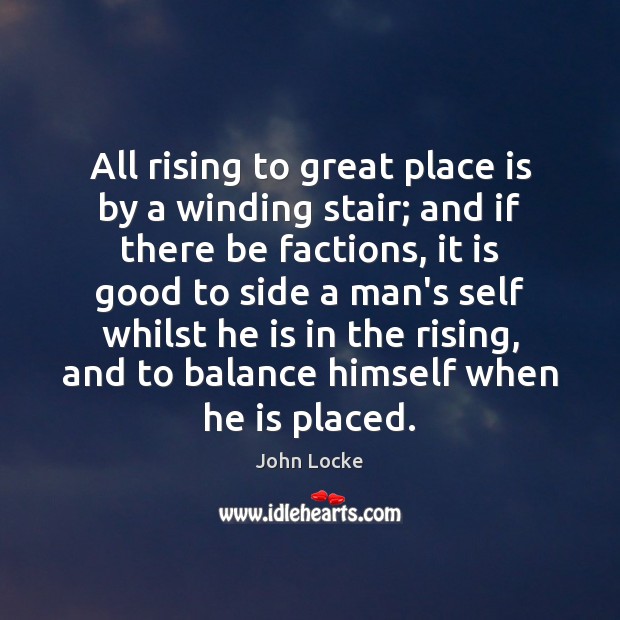 All rising to great place is by a winding stair; and if Image