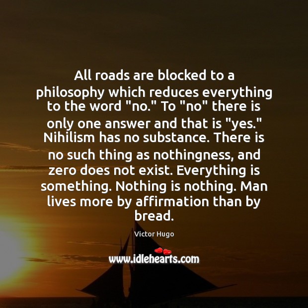 All roads are blocked to a philosophy which reduces everything to the Victor Hugo Picture Quote