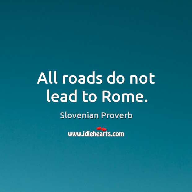 All roads do not lead to rome. Image