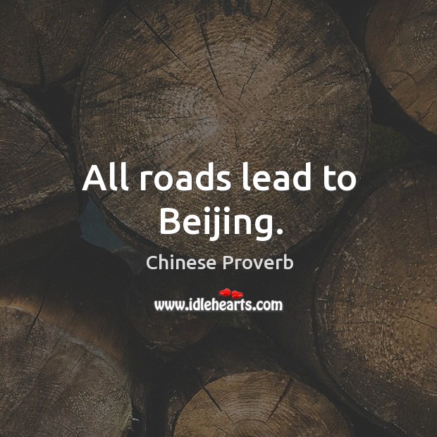 All roads lead to beijing. Chinese Proverbs Image
