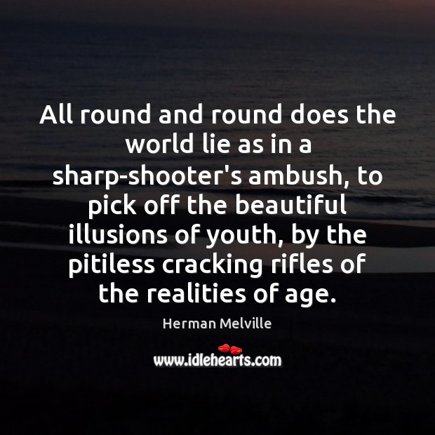 All round and round does the world lie as in a sharp-shooter’s Herman Melville Picture Quote