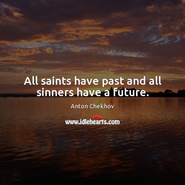 All saints have past and all sinners have a future. Image