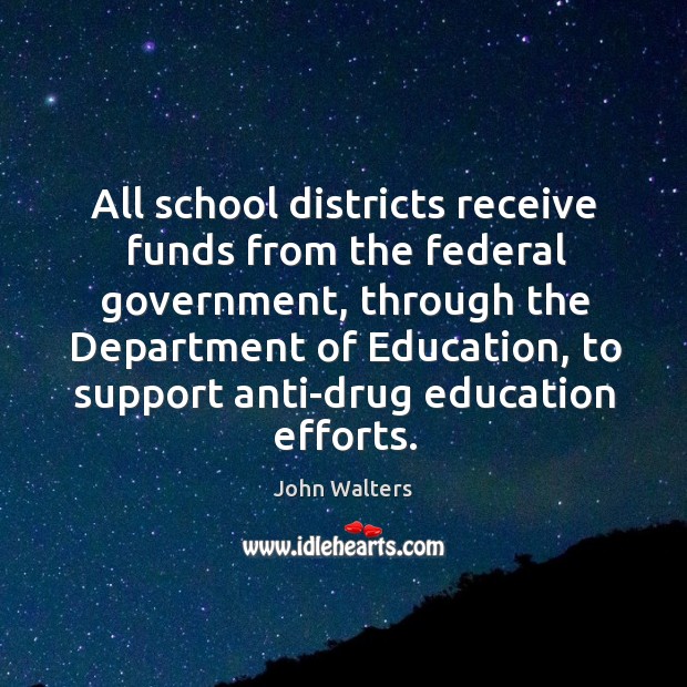All school districts receive funds from the federal government John Walters Picture Quote