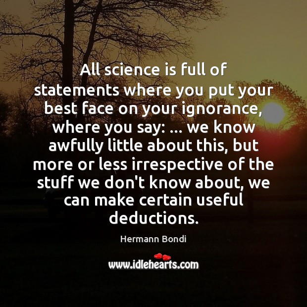All science is full of statements where you put your best face 