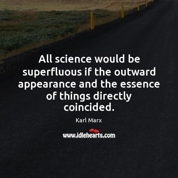 All science would be superfluous if the outward appearance and the essence Karl Marx Picture Quote